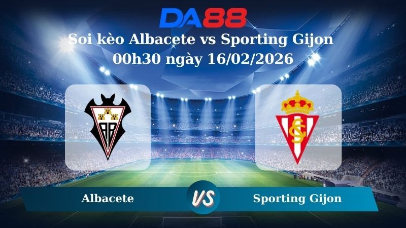 DA88 Nhận định soi kèo Albacete vs Sporting Gijon 00h30 ngày 16/02/2026 – Hạng 2 Tây Ban Nha