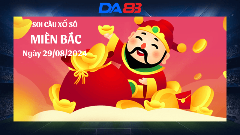 DA88 Dự đoán xổ số miền Bắc hôm nay ngày 29/8/2024 [Không Thể Bỏ Qua]