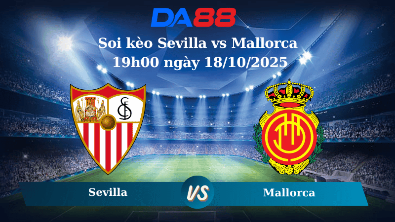 DA88 Nhận định soi kèo Sevilla vs Mallorca 19h00 ngày 18/10/2025 –  La Liga