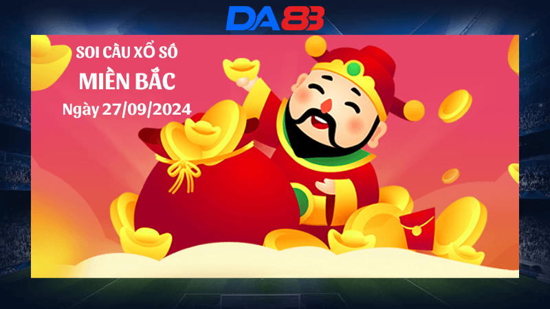 DA88 Dự đoán xổ số miền Bắc hôm nay ngày 27/9/2024 [Chuẩn Nhất]